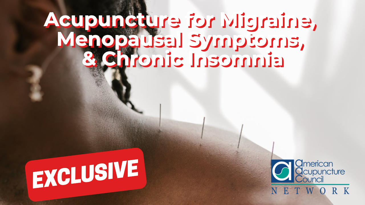 Acupuncture for Migraine, Menopausal Symptoms, & Chronic Insomnia AAC Info Network
