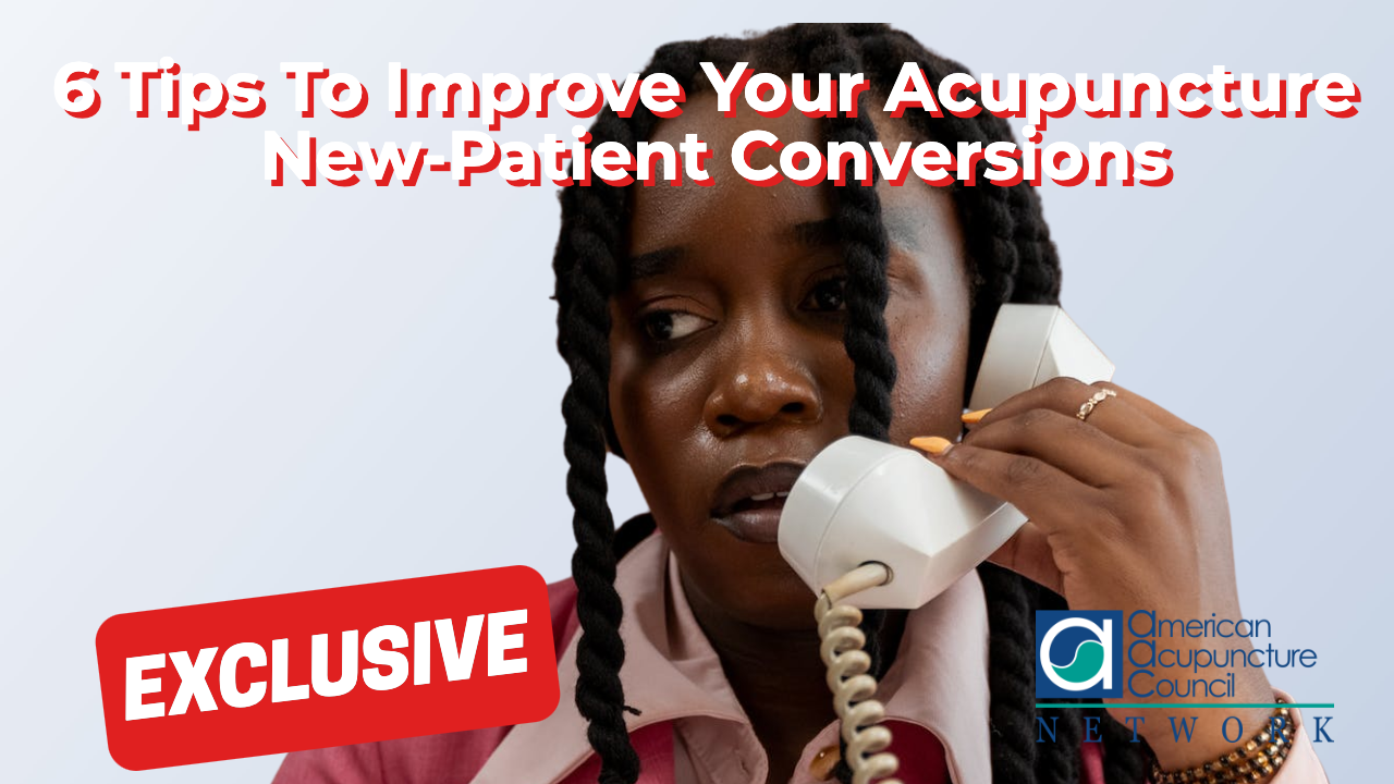 6 Tips To Improve Your Acupuncture New-Patient Conversions