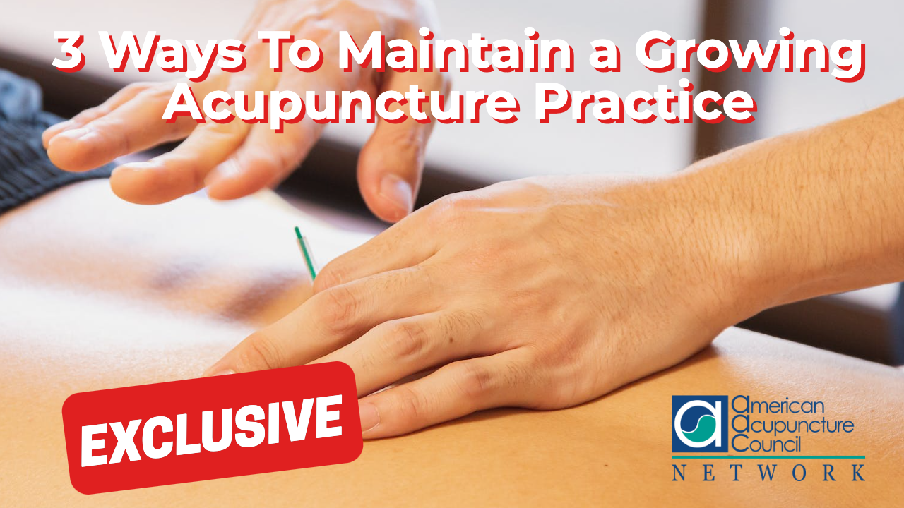 3 Ways To Maintain a Growing Acupuncture Practice AAC Info Network