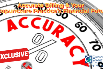 Accurate Billing and Your Acupuncture Practice’s Financial Futur