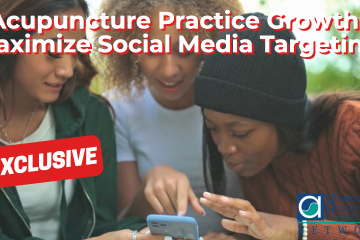 Acupuncture Practice Growth: Maximize Social Media Targeting