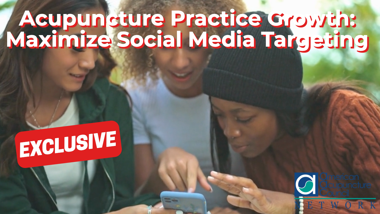 Acupuncture Practice Growth: Maximize Social Media Targeting