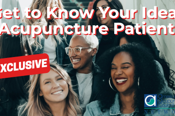 Get to Know Your Ideal Acupuncture Patient 