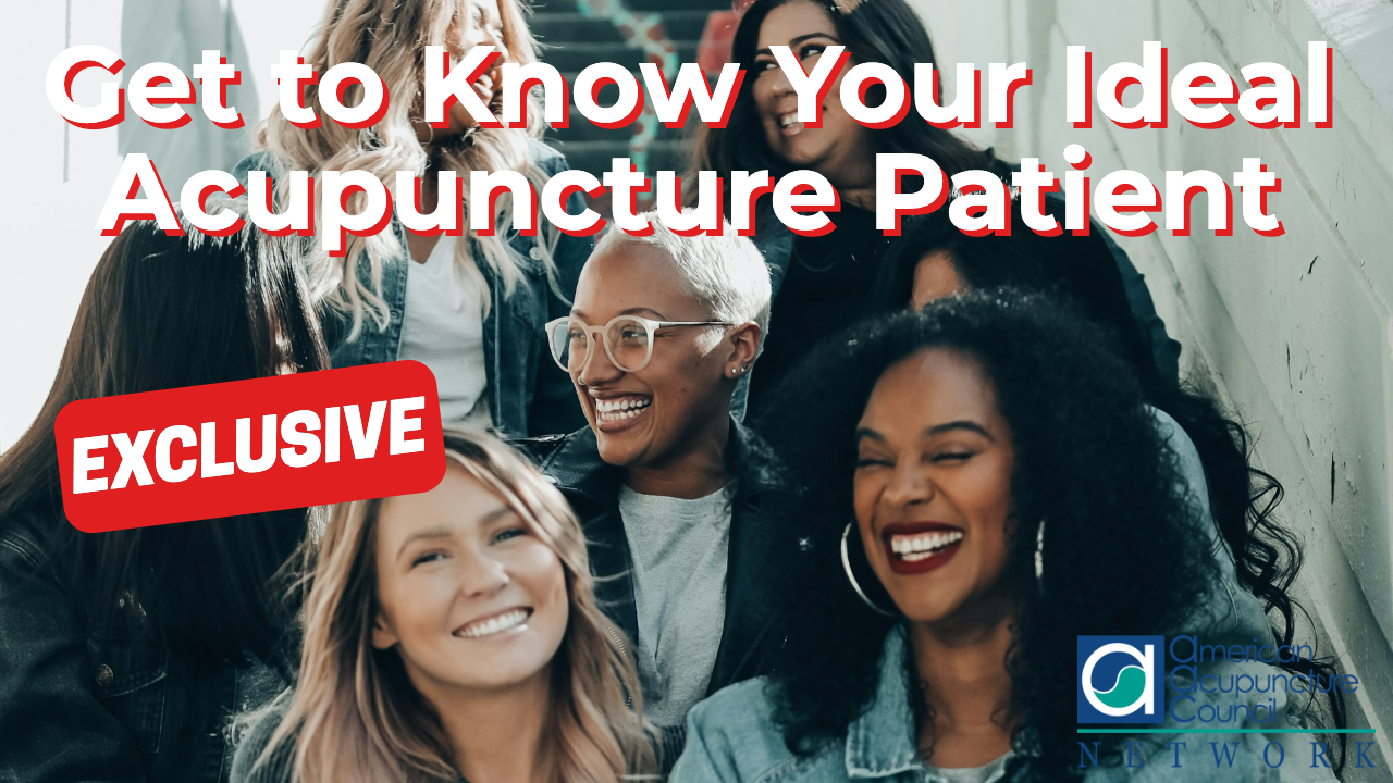 Get to Know Your Ideal Acupuncture Patient 