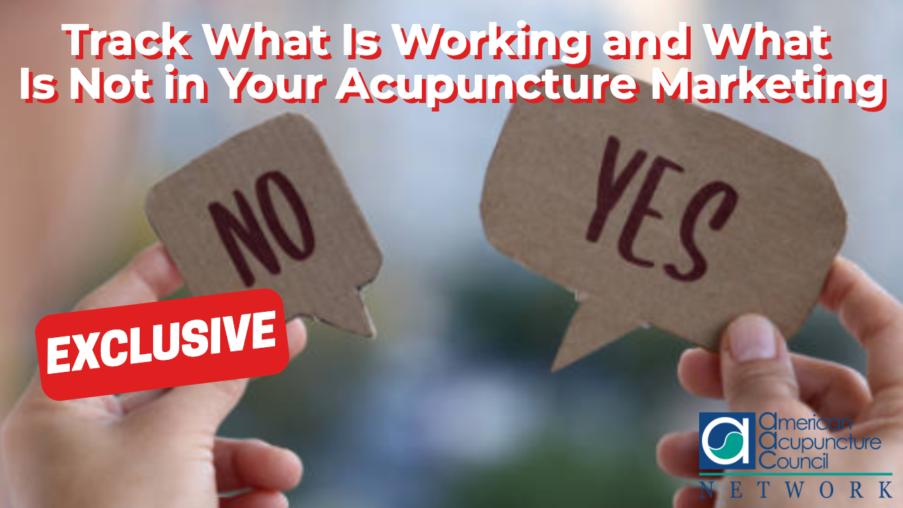 Track What Is Working and What Is Not in Your Acupuncture Marketing