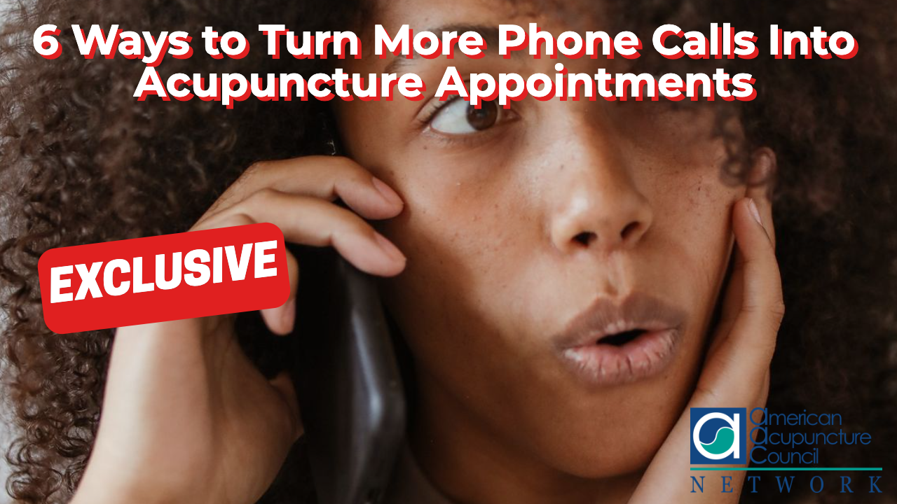 6 Ways to Turn More Phone Calls Into Acupuncture Appointments