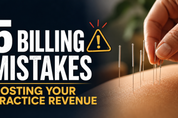 Acupuncture billing mistakes that can cost a practice revenue